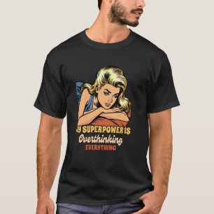 Anxiety Mental Health My Superpower Is Overthinkin T-Shirt