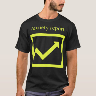 Anxiety report T-Shirt