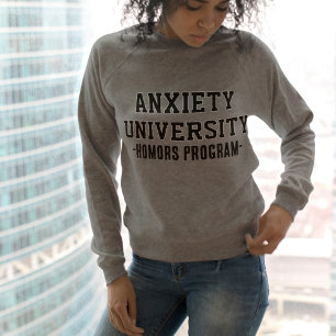 Anxiety University Sweatshirt   Funny Mental Healt