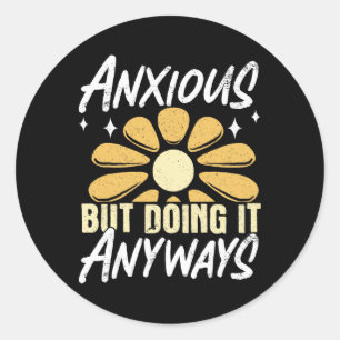 Anxious But Doing It Anyways _1 Classic Round Sticker