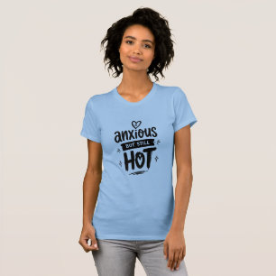 Anxious But Hot T-Shirt