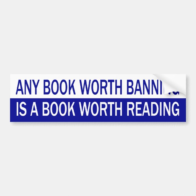 Any Book Worth Banning, Is A Book Worth Reading Bumper Sticker (Front)