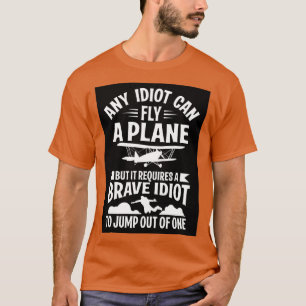 Any can fly a plane I jump out of them black T-Shirt