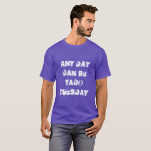any day can be taco tuesday T-Shirt