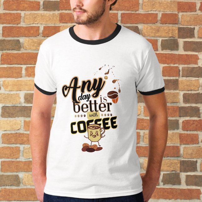 Any Day is Better with Coffee Funny Coffee Quote  T-Shirt (Creator Uploaded)