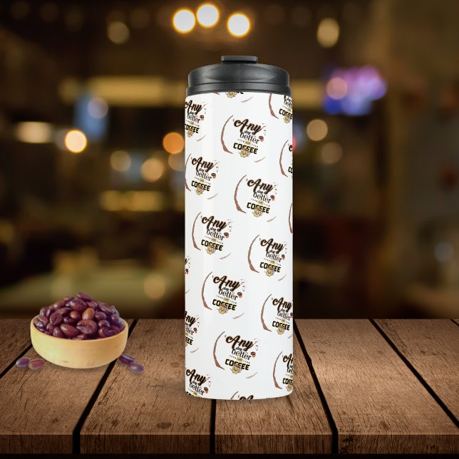 Any Day Is Better with Coffee Funny Quote Pattern Thermal Tumbler (Creator Uploaded)