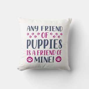 Any Friend Of Puppies Cushion