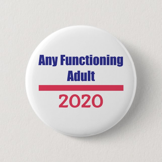 Any Functioning Adult 2020 Political Presidential 6 Cm Round Badge (Front)