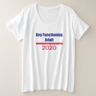 Any Functioning Adult 2020 Political Presidential Plus Size T-Shirt