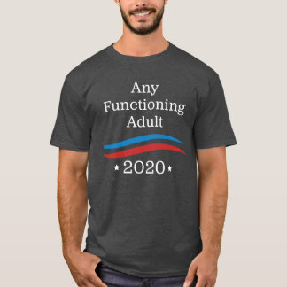 Any Functioning Adult 2020 T-Shirt