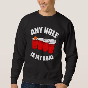 Any Hole Is My Goal Beer Bong Table Drinking Game Sweatshirt