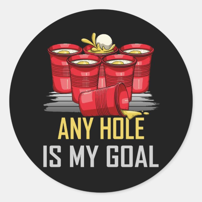 Any Hole Is My Goal Beer Pong Party College Studen Classic Round Sticker (Front)