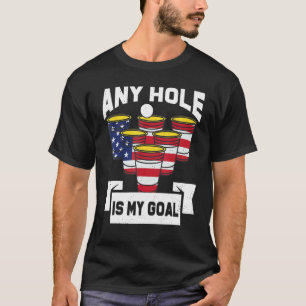 Any Hole Is My Goal Beer Pong Usa Flag 4th July Pa T-Shirt