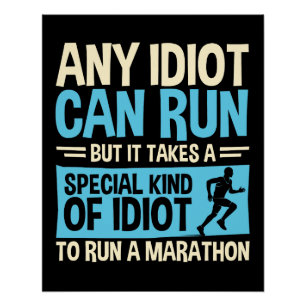 Any Idiot Can Run Funny Marathon Runner Poster