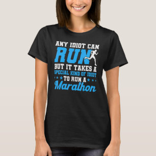 Any Idiot Can Run Marathon Marathon Running Marath T-Shirt