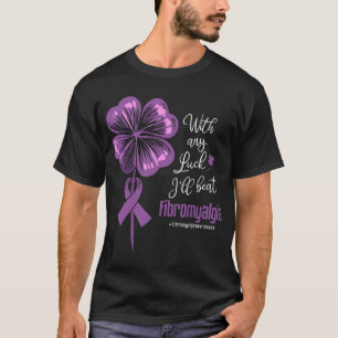 Any Luck I'll Beat Fibromyalgia Disease Awareness T-Shirt