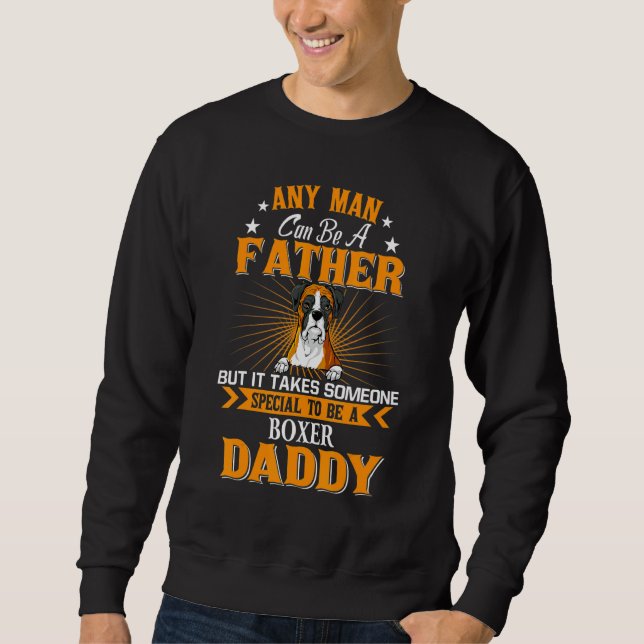 Any Man Can Be A Father Boxer Daddy Dog Sweatshirt (Front)