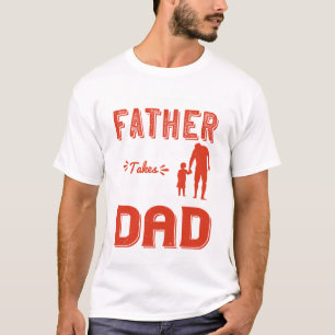 Any man can be a father, but it takes someone spec T-Shirt