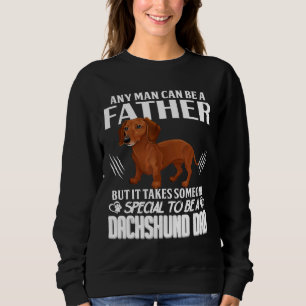 Any Man Can Be A Father But It Takes Someone Speci Sweatshirt