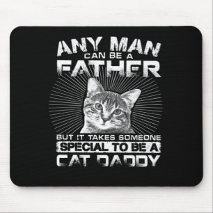 Any Man Can Be A Father Cat Daddy Gift Mouse Pad