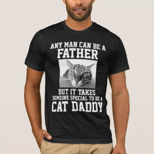 ANY MAN CAN BE A FATHER, CAT DADDY T-shirts