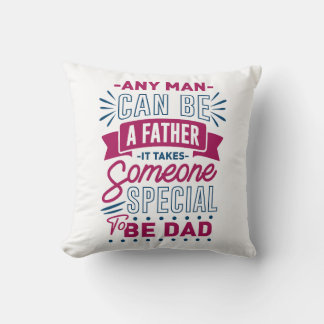 Any Man Can Be a Father Cushion