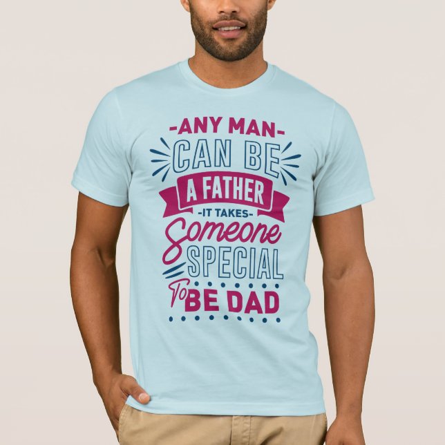 Any Man Can Be a Father T-Shirt (Front)