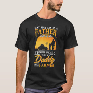 Any Man Can Be Father Special To Be Daddy Farmer F T-Shirt