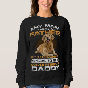Any Man Can Become A Father Special Golden Retriev Sweatshirt