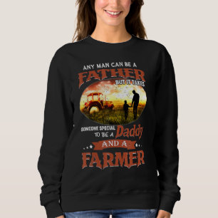 Any Man Canbe A Father But It Takes Someone Specia Sweatshirt