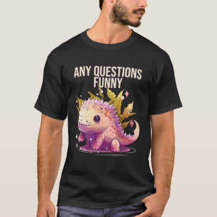 Any Questions Axolotl Whisperer Mexican Walking F T-Shirt