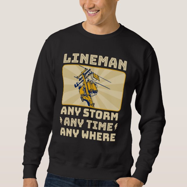 Any Storm Any Time Any Where Electrician Lineman   Sweatshirt (Front)