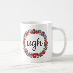 Any Text UGH Script Cute Floral Sarcastic Quote Coffee Mug