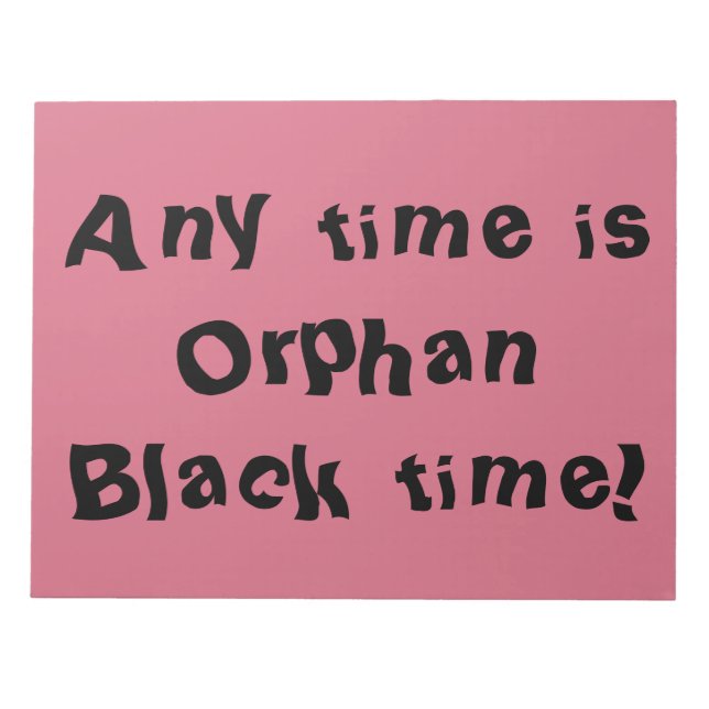 any time is Orphan Black time Notepad (Front)