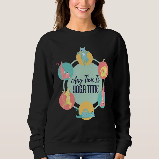 Any Time Is Yoga Time Cat Poses Meditation Workout Sweatshirt (Front)