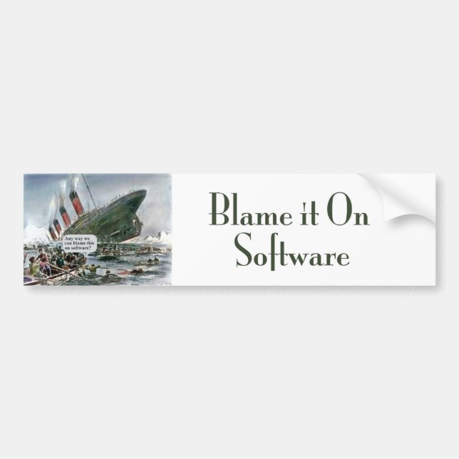 Any Way We Can Blame This On Software? Bumper Sticker (Front)