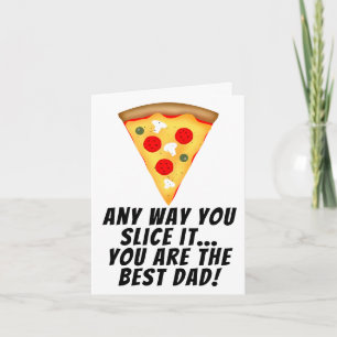 Any way you slice it you are best dad ever pizza card