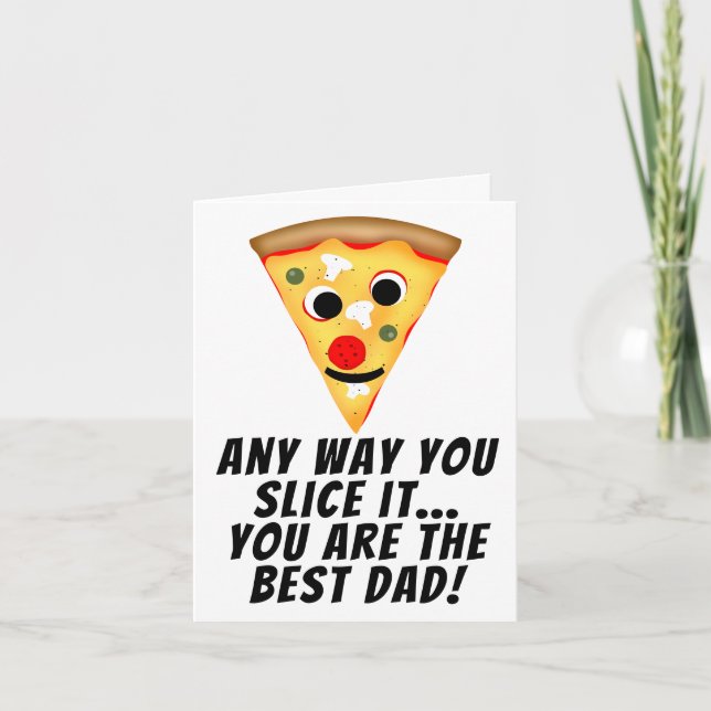 Any way you slice it you are best dad ever pizza card (Front)