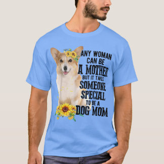 Any Woman Can Be A Mother To Be A Corgi Mum T-Shirt