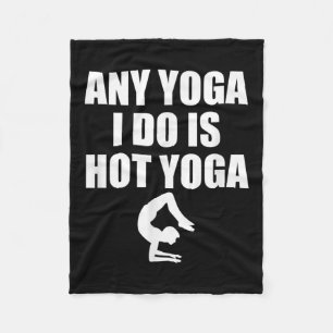 Any Yoga I Do Is Hot Yoga Motivation Exercise  Fleece Blanket