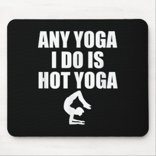 Any Yoga I Do Is Hot Yoga Motivation Exercise Mouse Pad