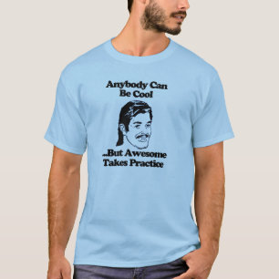 Anybody can be cool awesome takes practice T-Shirt