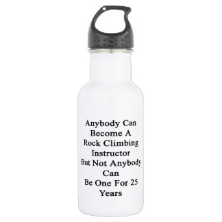 Anybody Can Become A Rock Climbing Instructor But 532 Ml Water Bottle