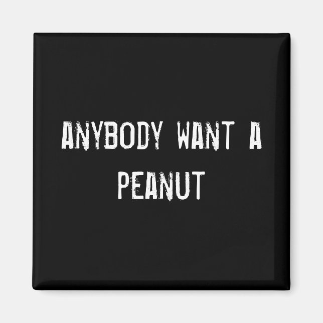 anybody want a peanut magnet (Front)