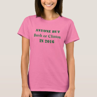 Anyone but Bush or Clinton - Customisable T-Shirt