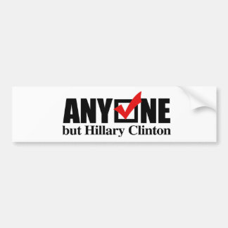 Anyone but Hillary Clinton - Anti-Hillary -.png Bumper Sticker