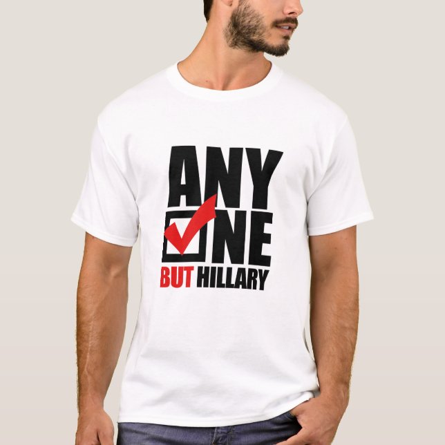Anyone but Hillary Clinton - Anti Hillary png.png T-Shirt (Front)