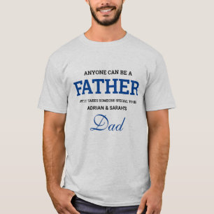 Anyone Can Be a Father Custom Names Special Dad T-Shirt
