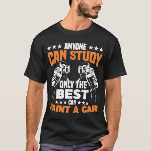 Anyone can study only the best can Automotive Car T-Shirt