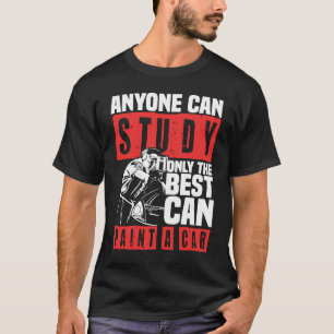 Anyone can study only the best can Automotive Car T-Shirt